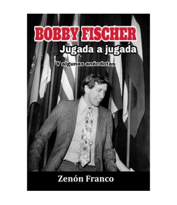 Bobby Fischer. Jugada a jugada
