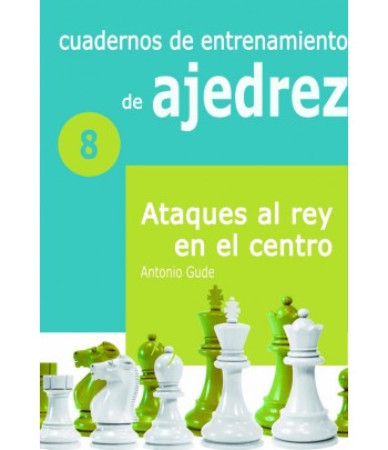 Cuadernos de entrenamiento en ajedrez.  Ataques al rey en el centro VIII