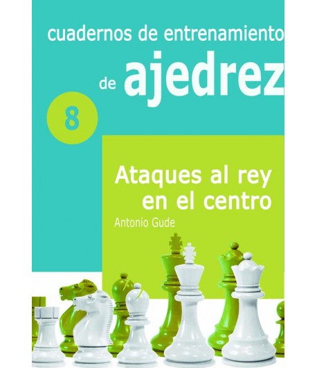 Cuadernos de entrenamiento en ajedrez.  Ataques al rey en el centro VIII