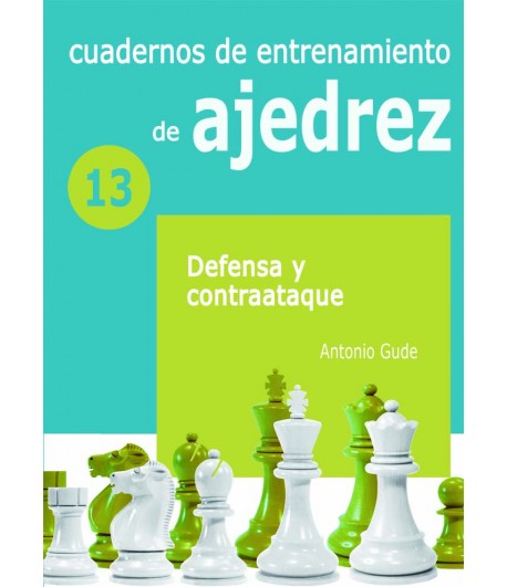 Cuadernos de entrenamiento en ajedrez. Defensa y Contraataque XIII