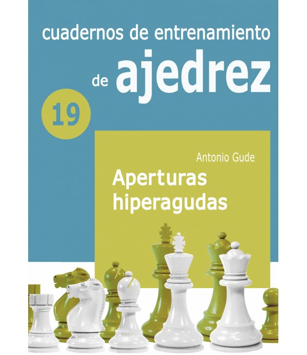 Cuaderno De Entrenamiento Nº19. Aperturas Hiperagudas