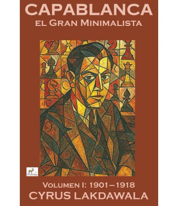 Capablanca El Gran Minimalista. Volumen I: 1901-1918